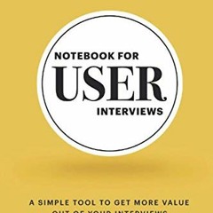[PDF] ❤️ Read Notebook for User Interviews: A UX Notebook for Recording Your User Research Inter