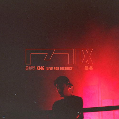 MIX073 - KMG (曼谷) [Live For Distrikt]