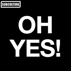 Subculture - OH YES!