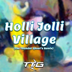 Holli Jolli Village (The Thunder Ghost's Remix)