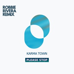 Karma Town - Please Stop - Robbie Rivera Remix
