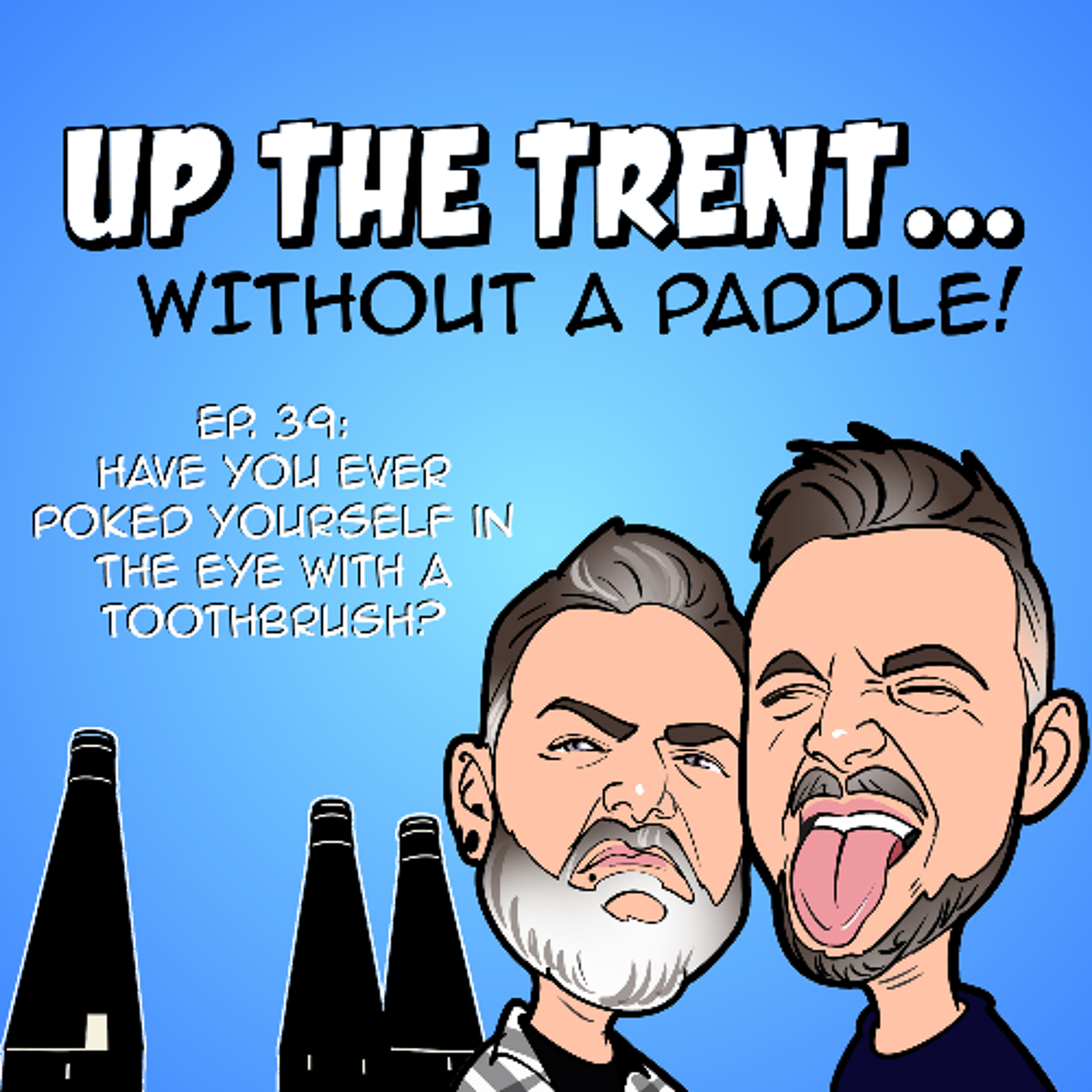 Episode 39 - Have You Ever Poked Yourself In The Eye With A Toothbrush? episode artwork