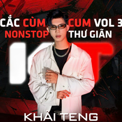 NONSTOP 2025 - CẮC CÙM CUM VOL 3 - DJ KHẢI TENG REMIX