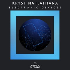 Krystina Kathana - Electronic Devices (Original Mix) (SAMAY RECORDS)