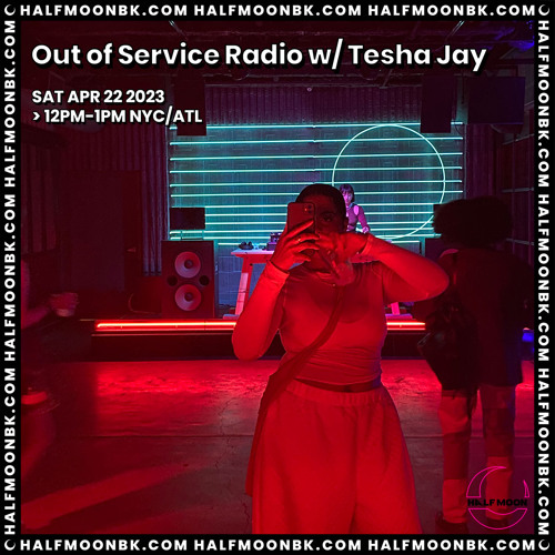 4.22.23 - Out Of Service Radio W/ Tesha Jay