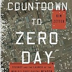 DOWNLOAD KINDLE 💘 Countdown to Zero Day: Stuxnet and the Launch of the World's First