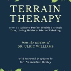 GET [EBOOK EPUB KINDLE PDF] Terrain Therapy: How To Achieve Perfect Health Through Di