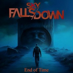Sky Falls Down - End Of Time (Alternate Version)
