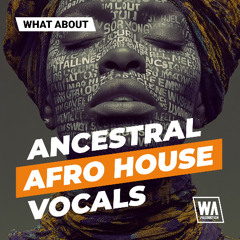 Ancestral Afro House Vocals | Vocal Kits, Choirs, Chops & Shots