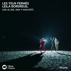 LES YEUX FERMÉS : LEILA BORDREUIL - 22 Juillet 2024