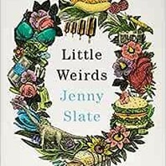 [DOWNLOAD] EPUB 💌 Little Weirds by Jenny Slate KINDLE PDF EBOOK EPUB