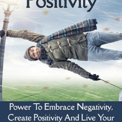 $PDF$/READ ReInventing Positivity: Power to Embrace Negativity, Create Positivity and