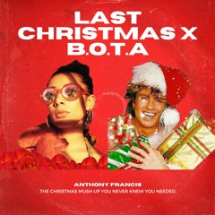 Last Christmas X B.O.T.A Anthony Francis Mash Up
