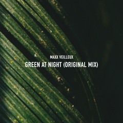 Maxx Veilleux - Green At Night (Original Mix) [UNRELEASED]