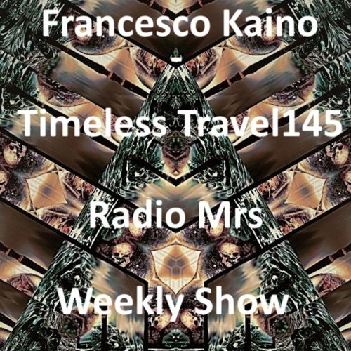 Francesco Kaino - Timeless Travel145 Radio Mrs Weekly Show