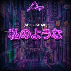 She Like Me- PURP