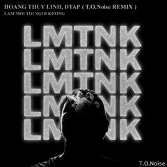 LẮM MỐI TỐI NGỒI KHÔNG ( T.O.Noise remix )