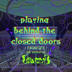 playing behind the closed doors [dj set] {24042025}