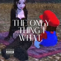 The Only thing I what