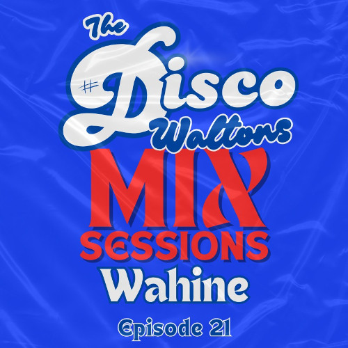 Ep21 - Wahine - Disco Waltons Mix Sessions. (28th Sept 2025)