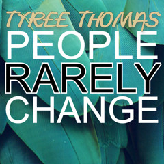 People Rarely Change by Tyree Thomas