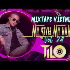 Mixtape VietMix - My Style My Name Vol 24 - TILO Mix