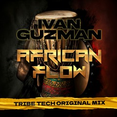 Ivan Guzman - African Flow (Tribe Tech Original Mix)