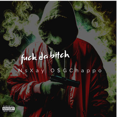 NsXay-fuck da bitch X O$GChappo