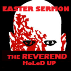 THE REVEREND HOLED UPS EASTER SERMON