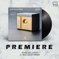 PREMIERE: RYAN (CU), ODAX - X (Will Daley Remix) [EKABEAT MUSIC]