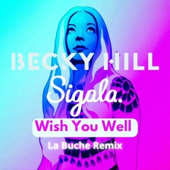 Sigala Feat Becky Hill  - Wish You Well  (La Buche Remix)
