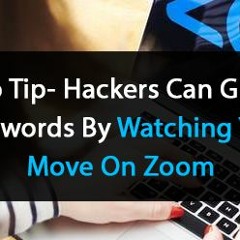 How Hackers Can Grab Passwords By Watching Your Move On Zoom