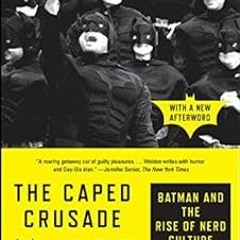 View [PDF EBOOK EPUB KINDLE] The Caped Crusade: Batman and the Rise of Nerd Culture by Glen Weldon �