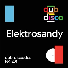 Dub Discodes #49: Elektrosandy