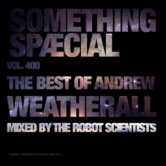 THE BEST OF ANDREW WEATHERALL mixed by The Robot Scientists: SPÆCIAL MIX 400