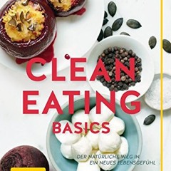 Clean Eating Basics: Der natürliche Weg für ein neues Lebensgefühl (GU Einzeltitel Gesunde Ernähru