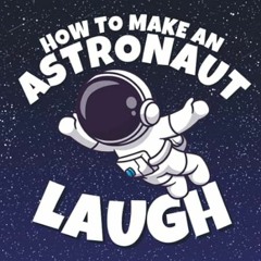 🍙[Read-Download] PDF How to Make an Astronaut Laugh Funny Astronaut Jokes for Kids Who Love 🍙