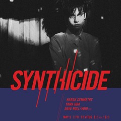 Synthicide Harsh Symmetry / Yama Uba Hype Mix - St Vitus Friday 5th May