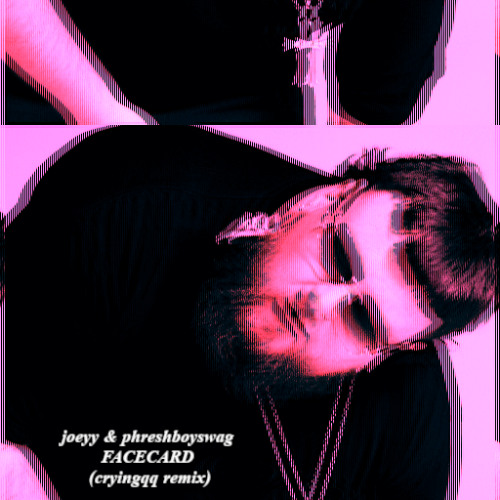 JOEYY & PHRESHBOYSWAG - FACECARD (CRYINGQQ REMIX)