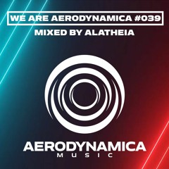 We Are Aerodynamica #039 (Mixed by Alatheia)