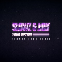 Slowz & J.O.Y - Your Option (Thomas Ford Remix)