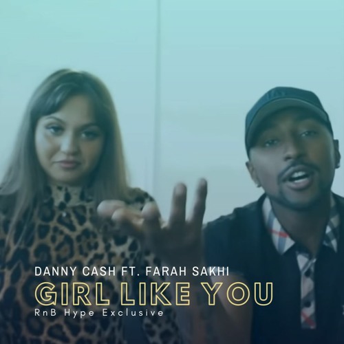 Danny Cash Ft. Farah Sakhi - Girl Like You (@dannycashxi @farahsakhi) (SUBMISSION 🚨 ALERT)