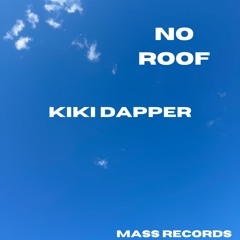 KiKi Dapper- No Roof