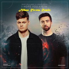 Mike Williams & Jonas Aeden - I Hope You Knows ( Alban Rivera Remix )
