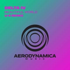 Delta IV - Beautiful World (U-G Remix) [Aerodynamica Music]
