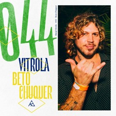 Vitrola Radioshow 044: Beto Chuquer