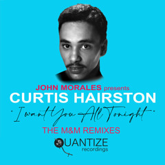 I Want You All Tonight (John Morales M+M Remix) Curtis Hairston, John Morales