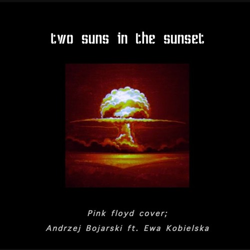 Stream Two Suns In The Sunset (PInk Floyd Cover) Andrzej Bojarski ft. Ewa  Kobielska by Andrzej Bojarski | Listen online for free on SoundCloud