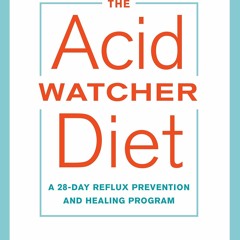 ePUB download The Acid Watcher Diet: A 28-Day Reflux Prevention and Healing