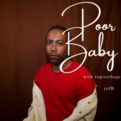 POOR BABY (with JupiterSage)